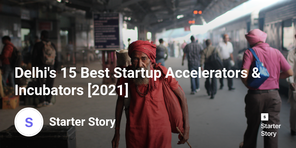 Delhi's 15 Best Startup Accelerators & Incubators [2024]