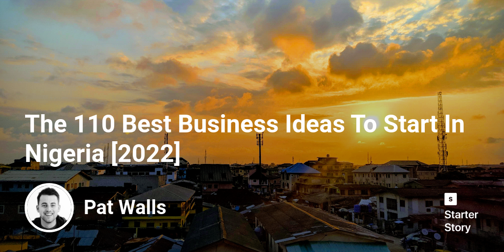 The 72 Best Business Ideas To Start In Nigeria [2024] - Starter Story