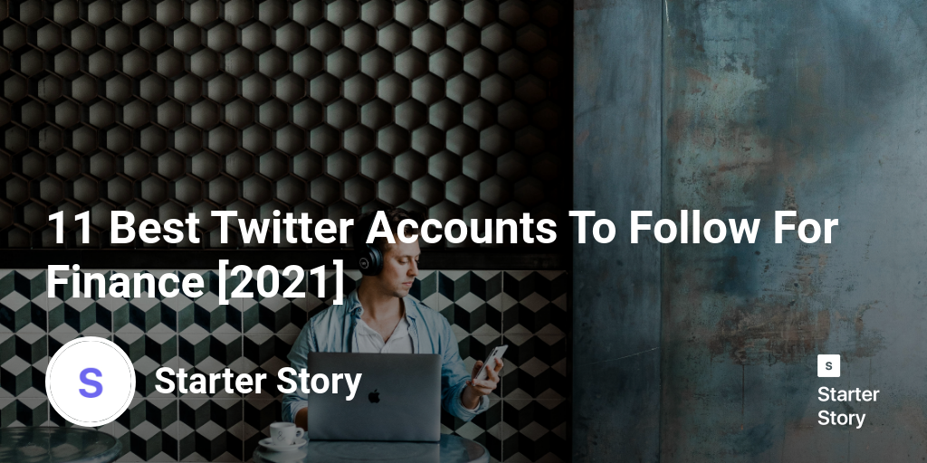 11 Best Twitter Accounts To Follow For Finance [2024] Starter Story