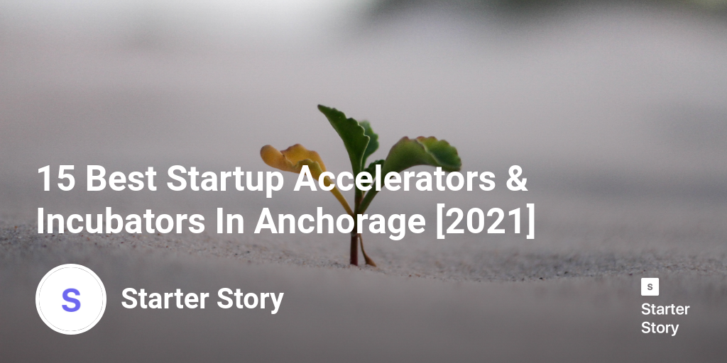 15 Best Startup Accelerators & Incubators In Anchorage [2024]