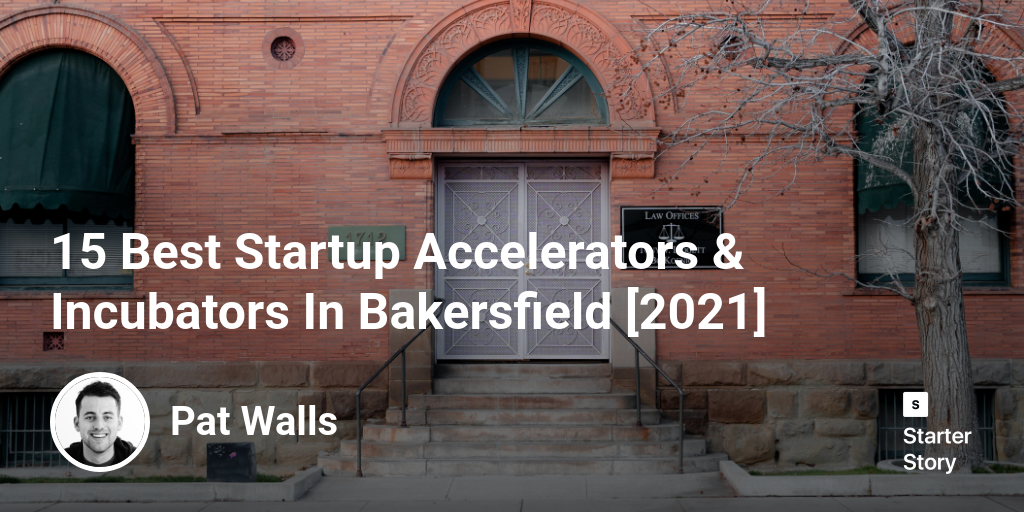 15 Best Startup Accelerators & Incubators In Bakersfield [2024]