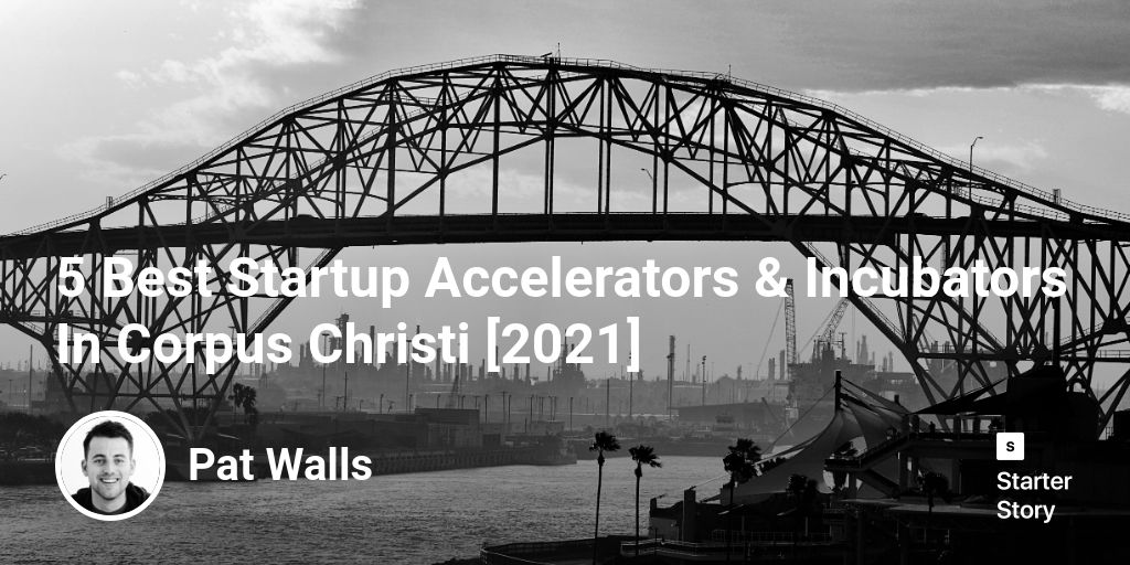 5 Best Startup Accelerators & Incubators In Corpus Christi [2024]