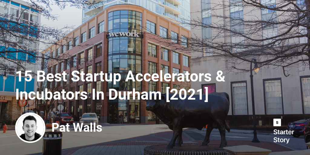 15 Best Startup Accelerators & Incubators In Durham [2024]