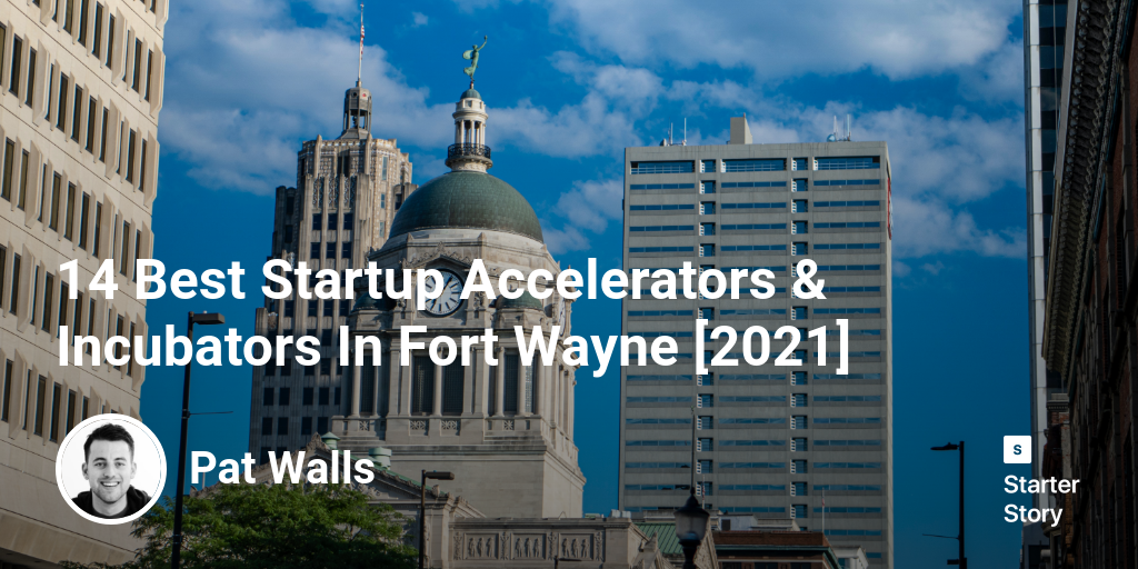 14 Best Startup Accelerators & Incubators In Fort Wayne [2024]