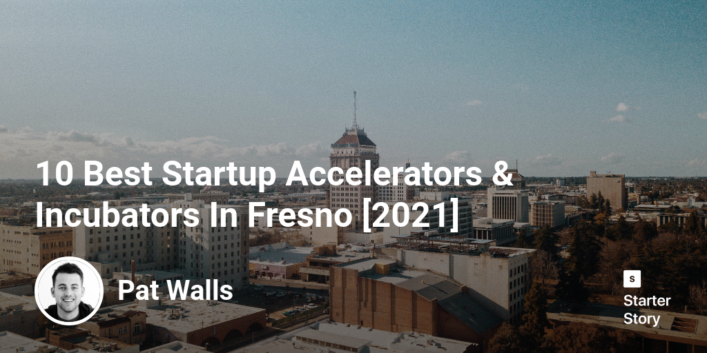 10 Best Startup Accelerators & Incubators In Fresno [2024]