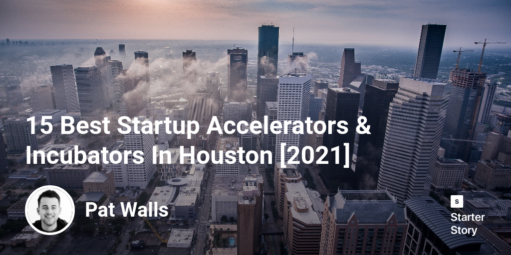 15 Best Startup Accelerators & Incubators In Houston [2024] Starter