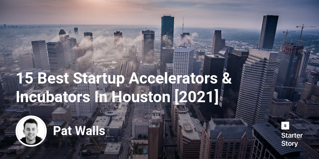 15 Best Startup Accelerators & Incubators In Houston [2024]