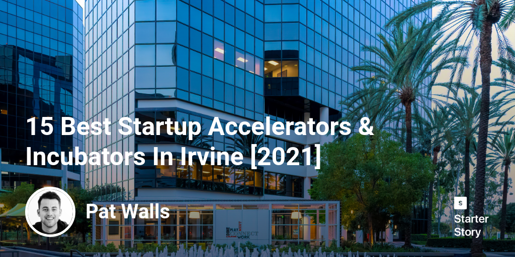 15 Best Startup Accelerators & Incubators In Irvine [2024]