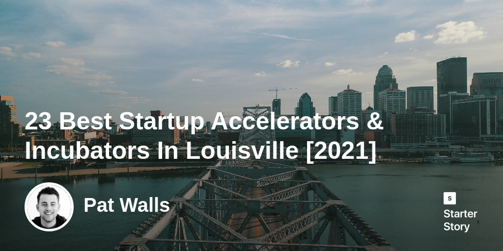 23 Best Startup Accelerators & Incubators In Louisville [2024]