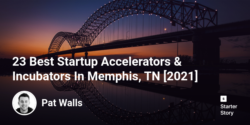 23 Best Startup Accelerators & Incubators In Memphis, TN [2024]