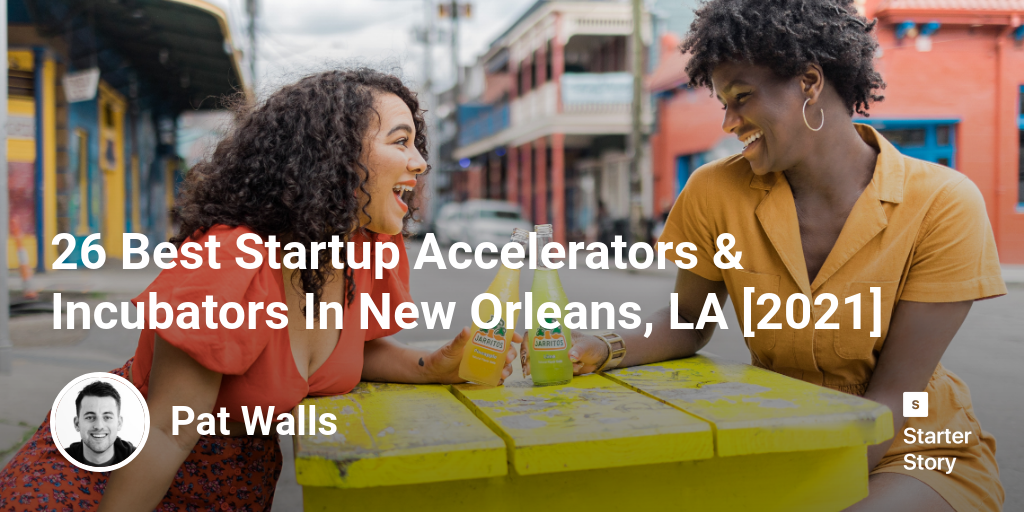 26 Best Startup Accelerators & Incubators In New Orleans, LA [2024]