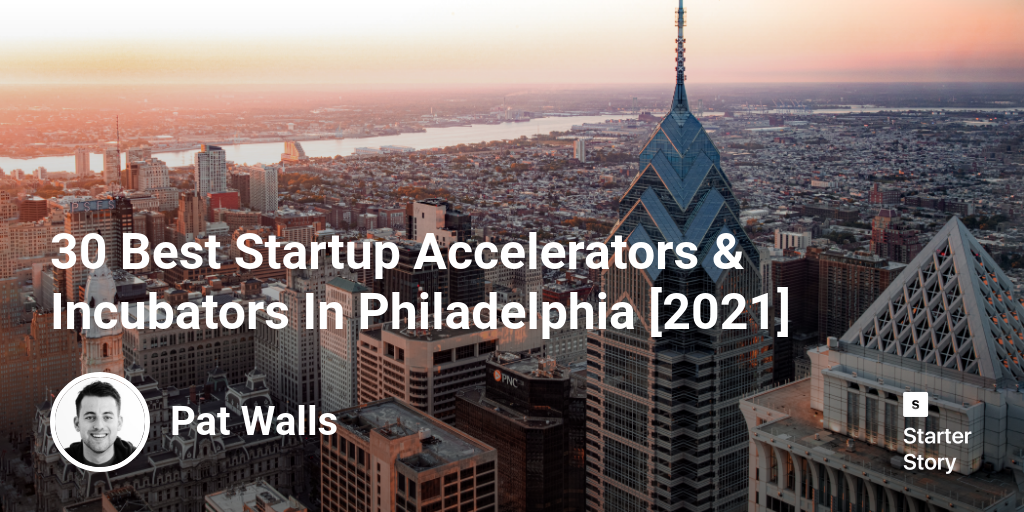 30 Best Startup Accelerators & Incubators In Philadelphia [2024]