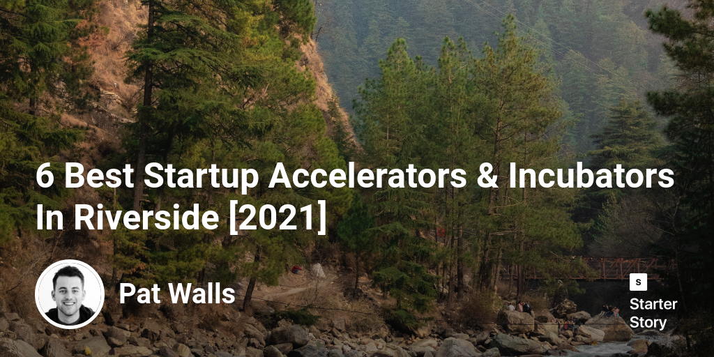 6 Best Startup Accelerators & Incubators In Riverside [2024]