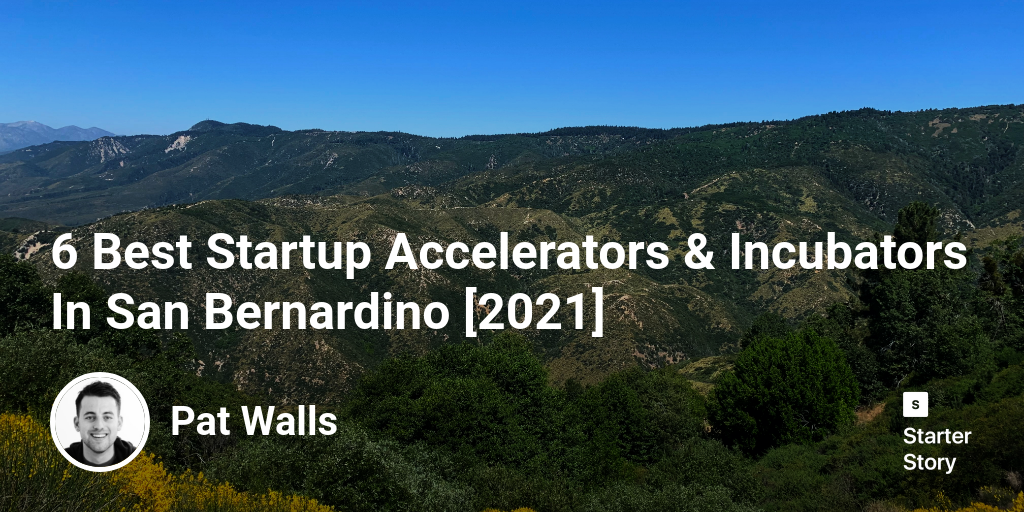 6 Best Startup Accelerators & Incubators In San Bernardino [2024]