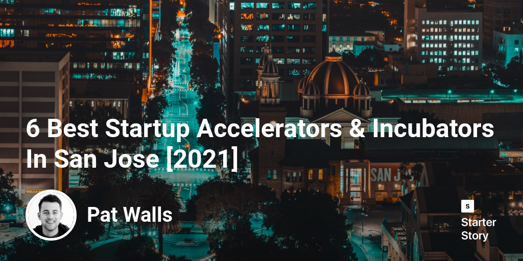 6 Best Startup Accelerators & Incubators In San Jose [2024]