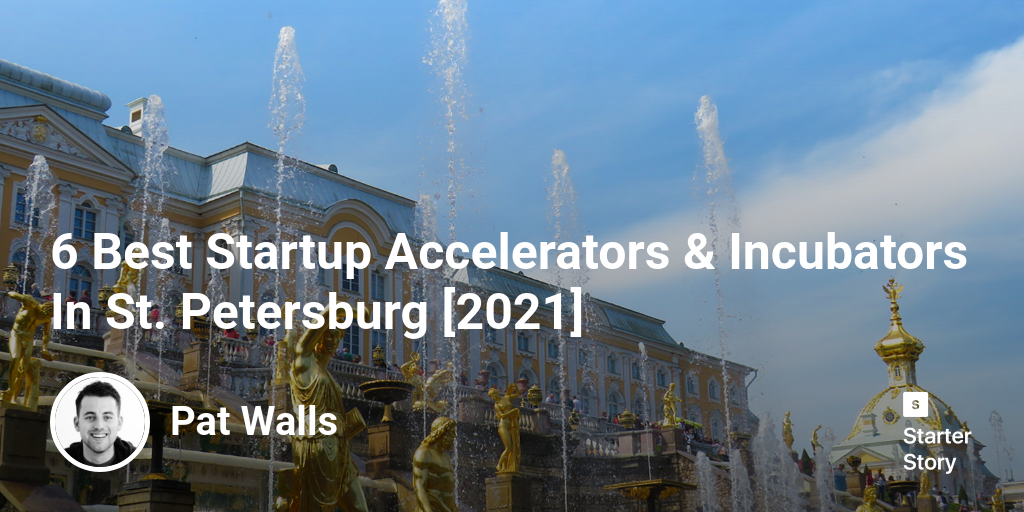 6 Best Startup Accelerators & Incubators In St. Petersburg [2024]