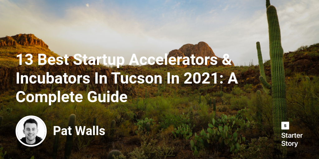 13 Best Startup Accelerators & Incubators In Tucson In 2024: A Complete Guide