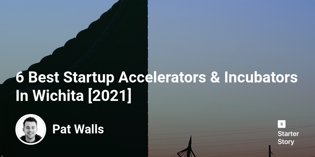 6 Best Startup Accelerators & Incubators In Wichita [2024]