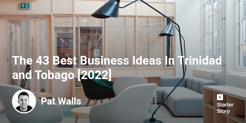 The 46 Best Business Ideas In Trinidad and Tobago [2024] - Starter