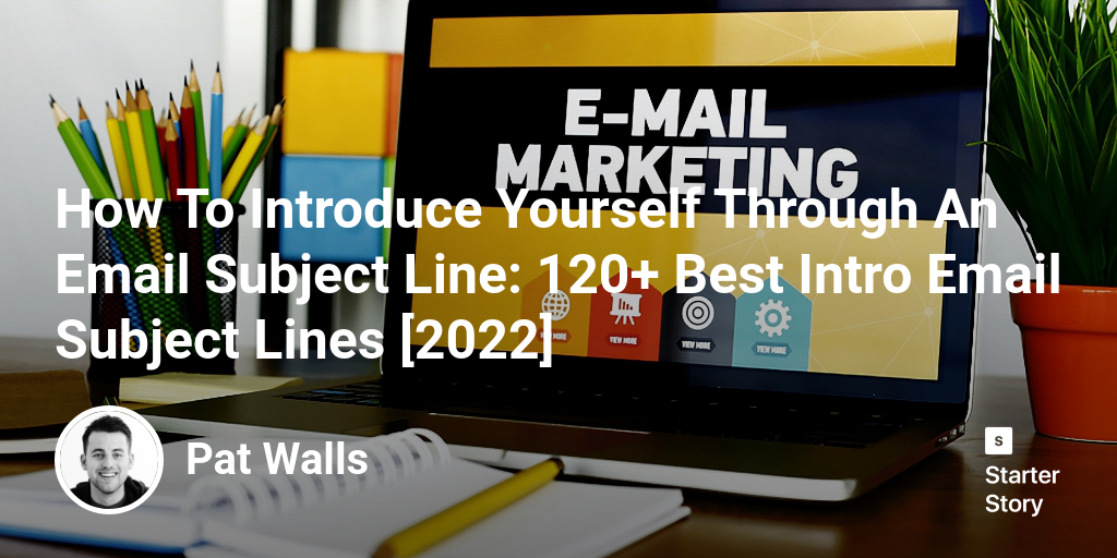 How To Introduce Yourself Through An Email Subject Line: 120+ Best Intro Email Subject Lines [2024]