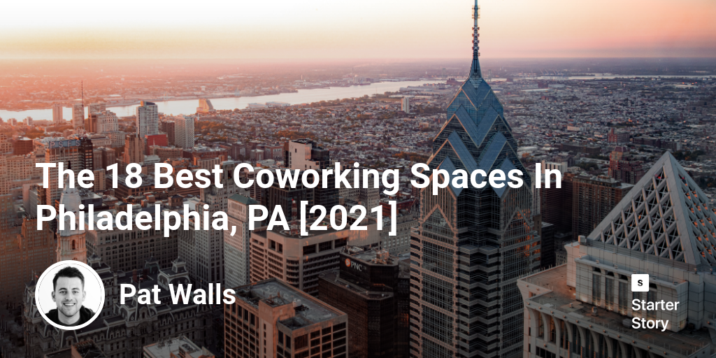 The 18 Best Coworking Spaces In Philadelphia, PA [2024]