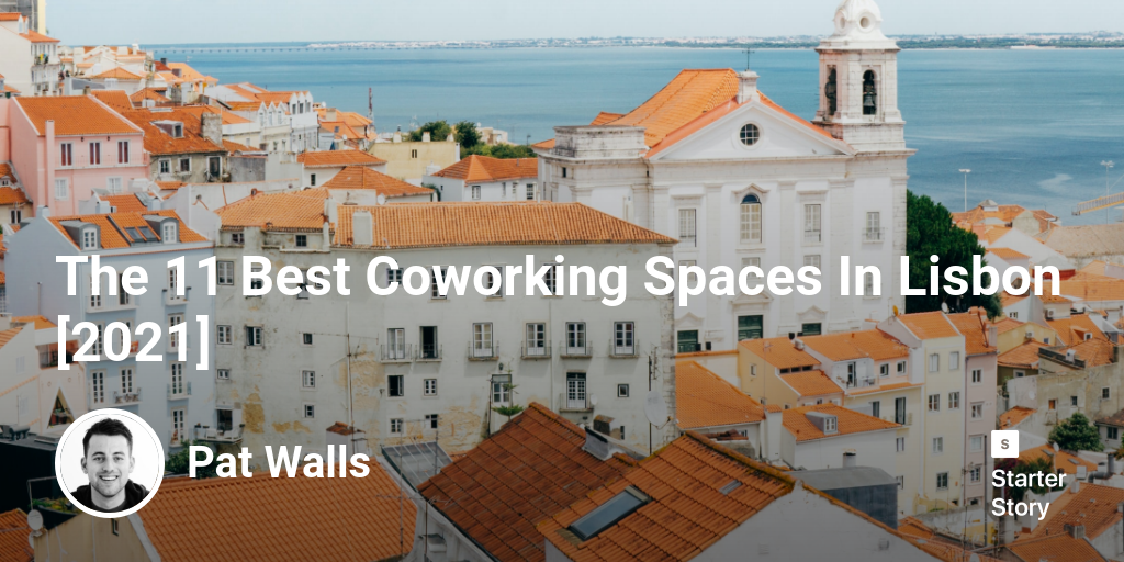 The 11 Best Coworking Spaces In Lisbon [2024]