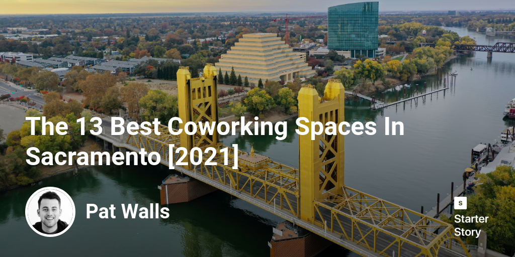 The 13 Best Coworking Spaces In Sacramento [2024]