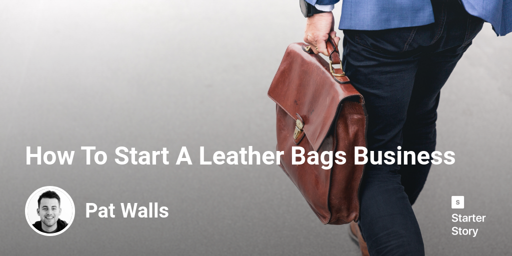 How To Start A Leather Bags Business