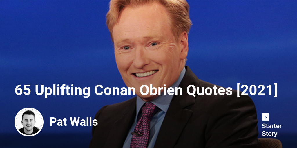 65 Uplifting Conan Obrien Quotes [2024]