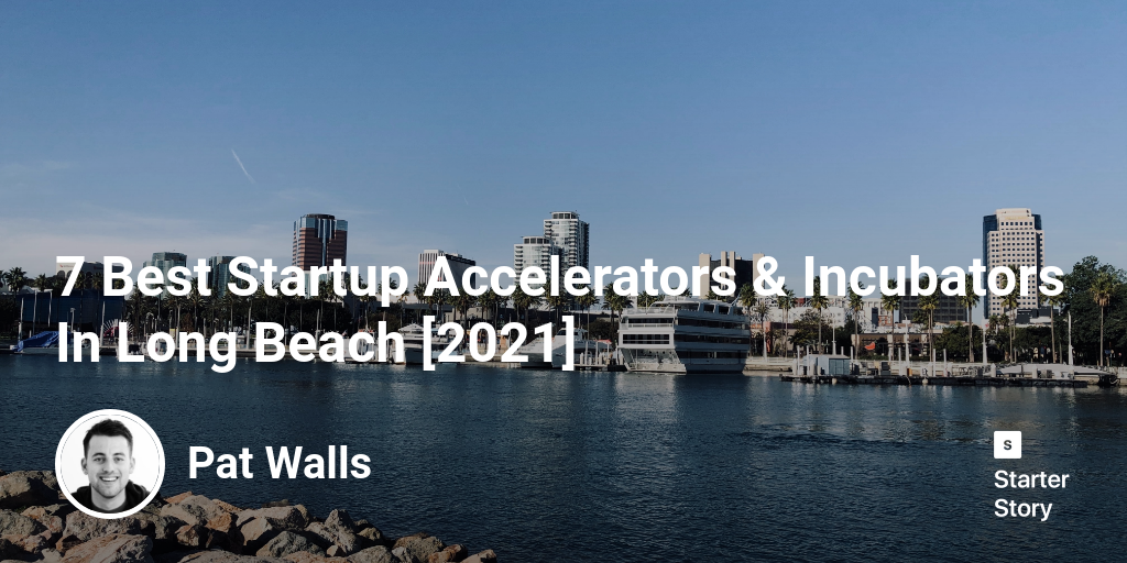 7 Best Startup Accelerators & Incubators In Long Beach [2024]