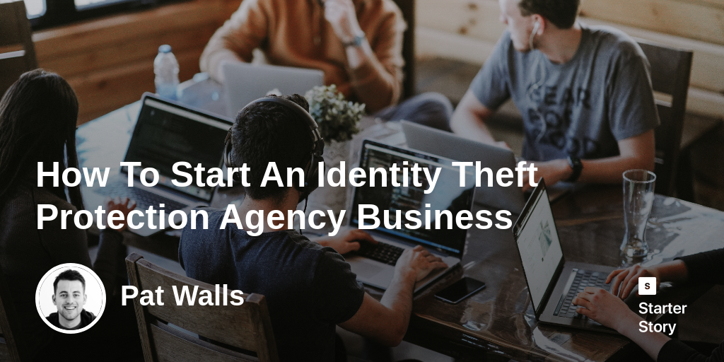 How To Start An Identity Theft Protection Agency Business
