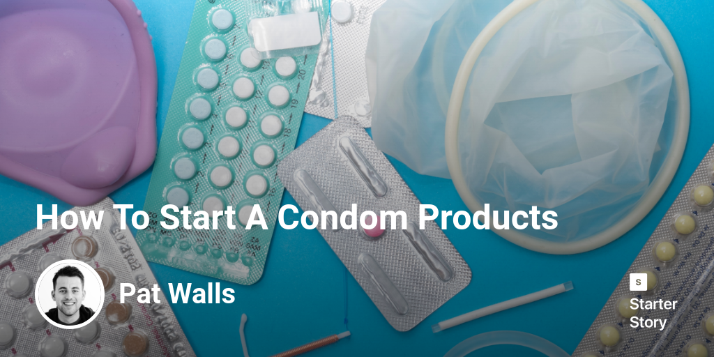 How To Start A Condom Products