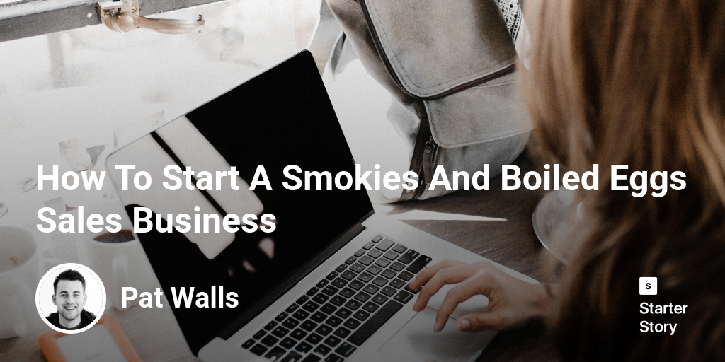 How To Start A Smokies And Boiled Eggs Sales Business