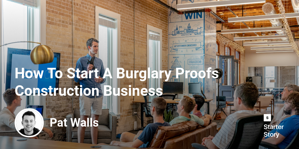 How To Start A Burglary Proofs Construction Business
