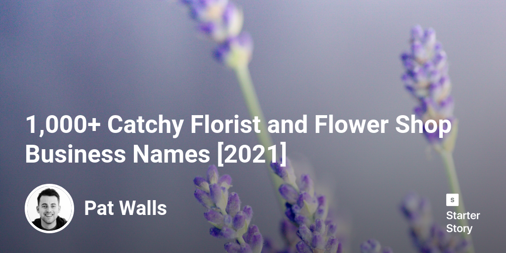 1,000+ Catchy Florist and Flower Shop Business Names [2024] - Starter