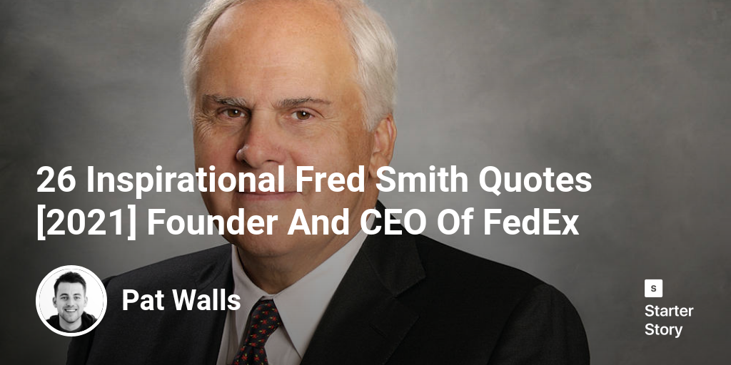 26 Inspirational Fred Smith Quotes [2024] Founder And CEO Of FedEx