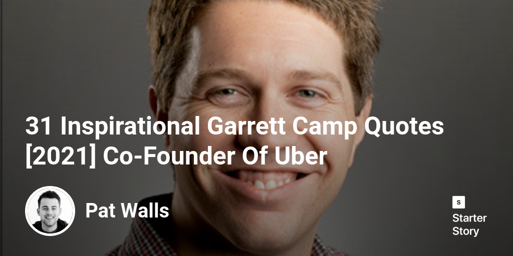 31 Inspirational Garrett Camp Quotes [2024] Co-Founder Of Uber