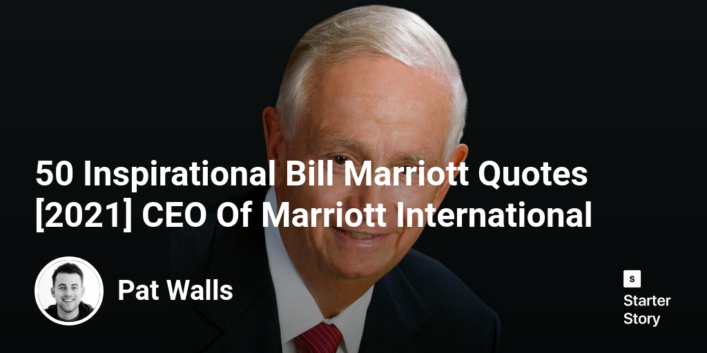 50 Inspirational Bill Marriott Quotes [2024] CEO Of Marriott International