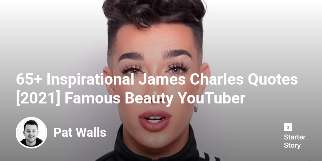 65+ Inspirational James Charles Quotes [2024] Famous Beauty YouTuber