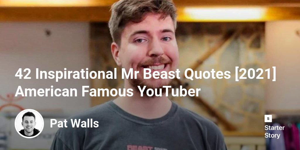 42 Inspirational Mr Beast Quotes [2024] American Famous YouTuber