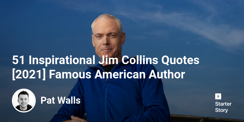 51 Inspirational Jim Collins Quotes [2024] Famous American Author