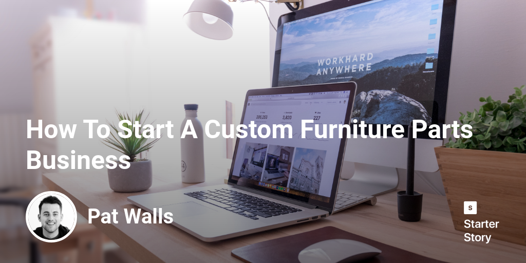 How To Start A Custom Furniture Parts Business