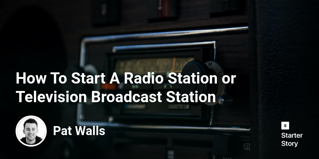 How To Start A Radio Station or Television Broadcast Station