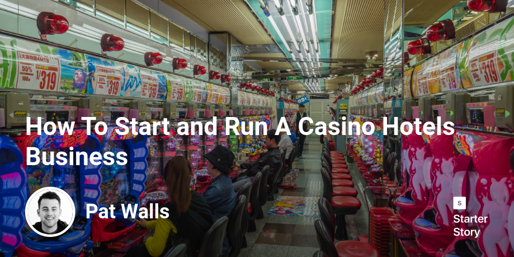 How To Start and Run A Casino Hotels Business