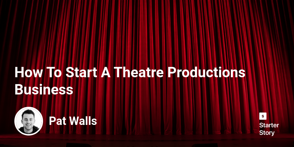 How To Start A Theatre Productions Business