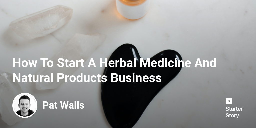 How To Start A Herbal Medicine And Natural Products Business