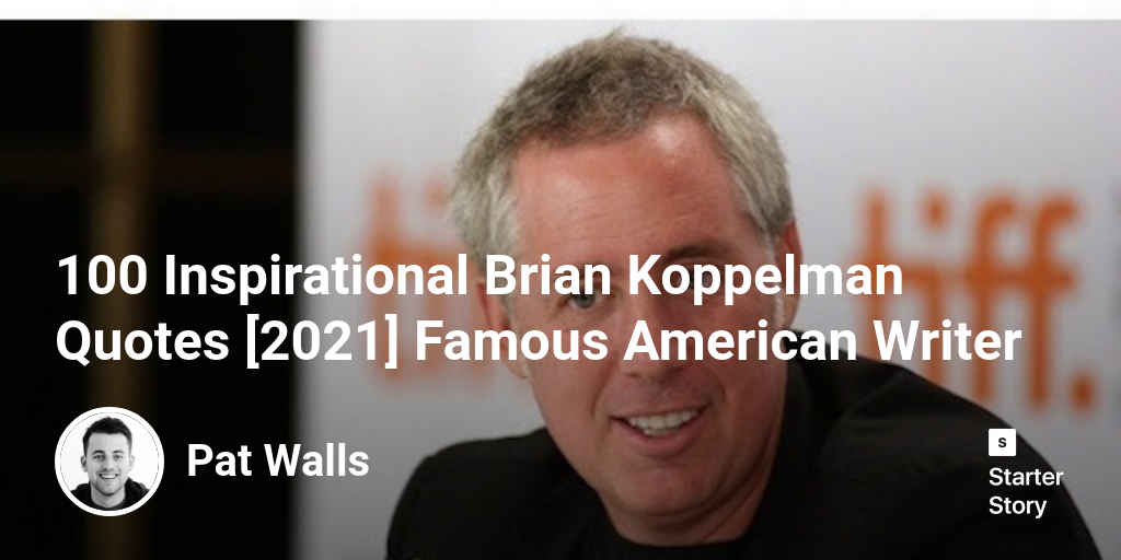 100 Inspirational Brian Koppelman Quotes [2024] Famous American Writer