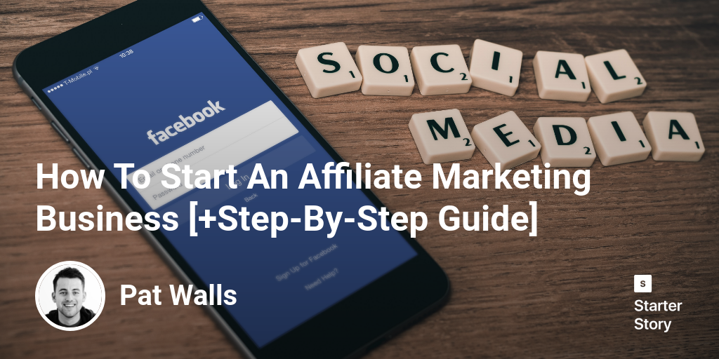 How To Start An Affiliate Marketing Business [+Step-By-Step Guide]
