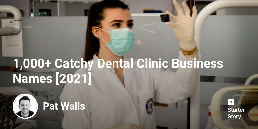 1,000+ Catchy Dental Clinic Business Names [2024] Starter Story