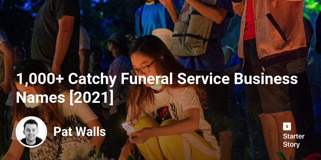 1,000+ Catchy Funeral Service Business Names [2024] - Starter Story